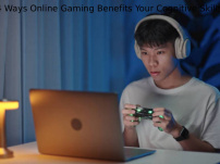 4 Ways Online Gaming Benefits Your Cognitive Skills