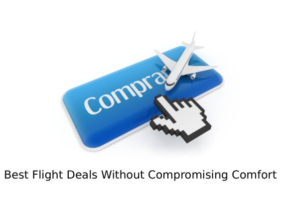 How to Find the Best Flight Deals Without Compromising Comfort